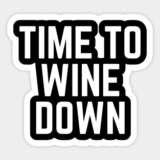 Time to Wine Down - Time for Wine Wine Gift Wine Lovers Wine Drinker Wine Made Me Do It Wine Funny Wine Sticker